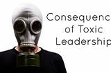 6 Consequences of Bad Leadership