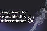 Using Scent for Brand Identity and Differentiation
