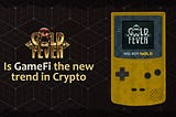 Is GameFi the new trend in Crypto?