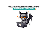 What is Unsupervised Learning in Machine Learning?