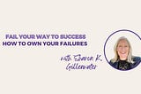 How to Own Your Failures with Sharon K. Gillenwater