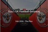How to Plan a Guys’ Trip to London for Premier League Football — Letter to Sons