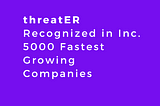 threatER Recognized in Inc. 5000 Fastest Growing Companies for 2024