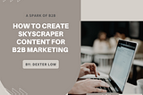 How to Create Skyscraper Content for B2B Marketing