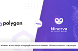 Minerva Wallet integrating Polygon to onboard the next wave of DeFi users
