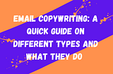 Email Copywriting: A Quick Guide On Different Types and What They Do