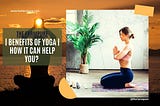 Benefits of Yoga | How it can Help You?