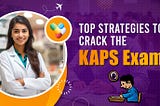 Effective Strategies for Succeeding the KAPS Exam