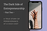 The Dark Side of Entrepreneurship: Part Two