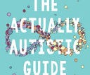 The Actually Autistic Guide: A Helpful, Hilarious, and Definitely not Definitive Handbook for Living Life on the Spectrum PDF