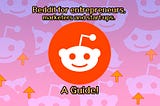 Reddit for entrepreneurs, marketers and start-ups. A Guide.