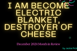 I Am Become Electric Blanket, Destroyer of Cheese