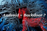 Is your android a backdoor ? Part 1/2