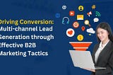 Multichannel Lead Generation through Effective B2B Marketing