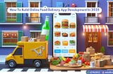 How To Build Online Food Delivery App Development In 2025