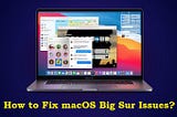 How to Fix macOS Big Sur Issues?