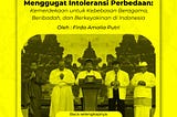 Menggugat Intoleransi Perbedaan: Kemerdekaan untuk Kebebasan Beragama,
Beribadah, dan Berkeyakinan…