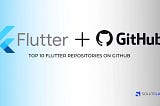 Top 10 Flutter Repositories on GitHub