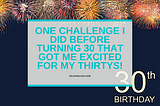 1 Challenge I Did Before Turning 30 That Got Me Excited For My 30s!