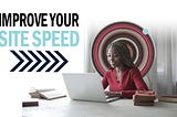How to Improve Your Site Speed