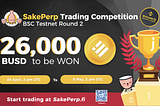 26K BUSD to Be Won! SakePerp Trading Competition — BSC Testnet Round 2