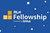 MLH Fellowship — The Amazing Experience of Becoming An MLH Fellow