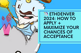 🦄 ETHDenver 2024: How to Apply + Maximize your chances of Acceptance