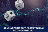 Quando o comércio de Forex se torna um jogo