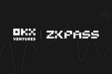OKX Ventures Makes a Strategic Investment in Private Data Verification Protocol zkPass