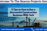 5 Tips on How to Run a Successful Construction Business With Tech