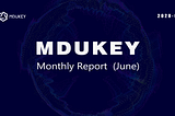 MDUKEY Monthly Report（June）
