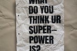 If I Could Have Any Superpower…