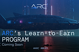 ARC’s Learn-to-Earn Program is Launching Soon!