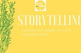 How To Use Storytelling To Achieve More in Life and Business