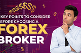 5 Key Points to Consider Before Choosing a Forex Broker