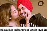 Neha kakar and rohanpreet singh love story