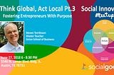 Think Global, Act Local — Pt. 3 — Fostering Entrepreneurs With Purpose