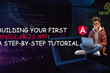 Building Your First Angular.JS App: A Step-by-Step Tutorial