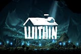 [Game Dev. Journal] Game Concept of Within : Set off on a Magnificent Dark Adventure