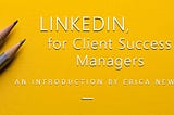 How to Use LinkedIn as a Client Success Manager