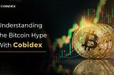 Understanding the Bitcoin Hype With Cobidex