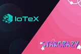 Starcrazy, the play to earn Game on IoTex.