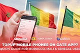 How to topup mobile phones on Gate App? Uquid’s Guide for Morocco, Mali & Senegal users.