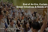 End of an Era in China; Curtains for Green Initiatives and Seeds of Change