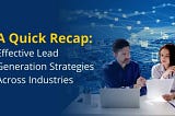A Quick Recap: Effective Lead Generation Strategies Across Industries