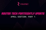 Router Tech Fortnightly Update