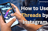 How to Use Threads by Instagram (A Step-by-Step Guide on Use the New App)