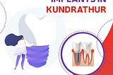 Dental Implants in Kundrathur: Restore Your Smile Today