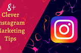 08+ Clever Instagram Marketing Tips For Instagrammers