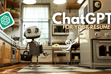 How I Use ChatGPT to Write a Resume